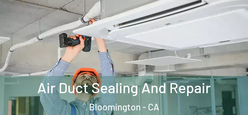 Air Duct Sealing And Repair Bloomington - CA