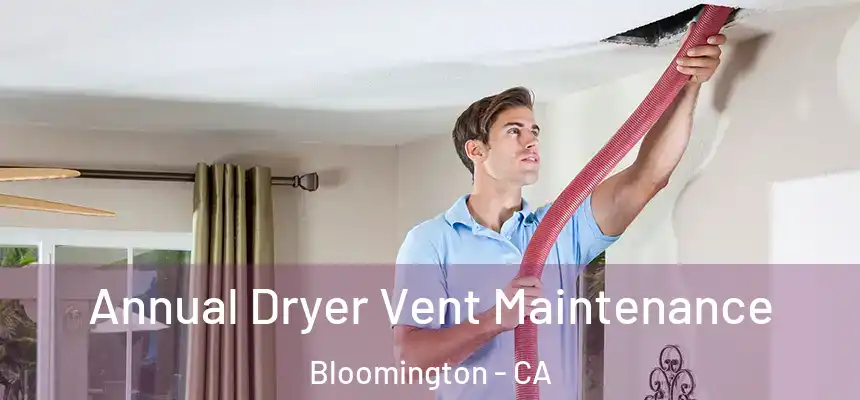  Annual Dryer Vent Maintenance Bloomington - CA
