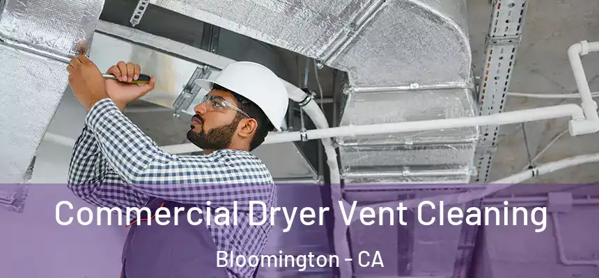 Commercial Dryer Vent Cleaning Bloomington - CA
