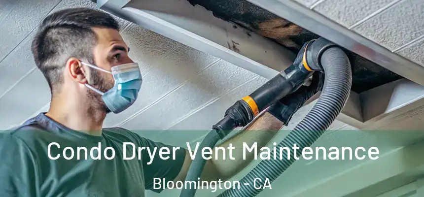 Condo Dryer Vent Maintenance Bloomington - CA