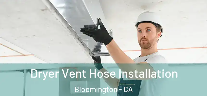  Dryer Vent Hose Installation Bloomington - CA