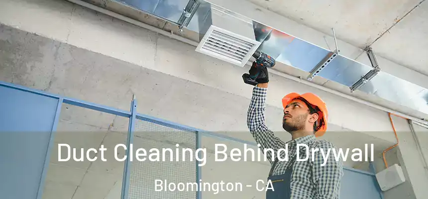  Duct Cleaning Behind Drywall Bloomington - CA