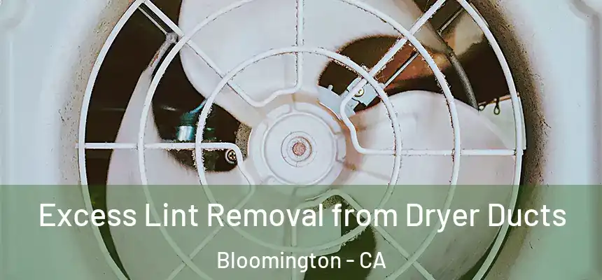  Excess Lint Removal from Dryer Ducts Bloomington - CA