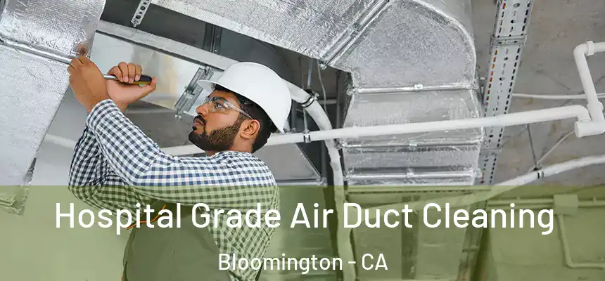 Hospital Grade Air Duct Cleaning Bloomington - CA