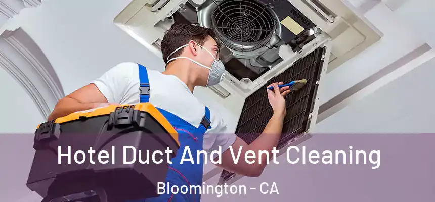 Hotel Duct And Vent Cleaning Bloomington - CA