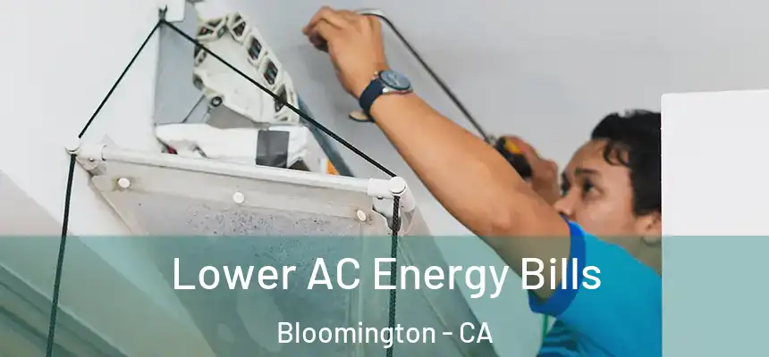Lower AC Energy Bills Bloomington - CA