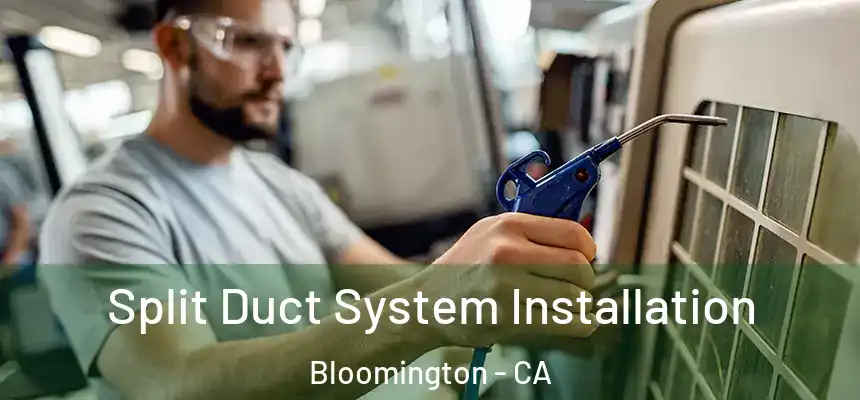 Split Duct System Installation Bloomington - CA