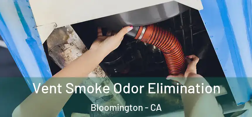  Vent Smoke Odor Elimination Bloomington - CA