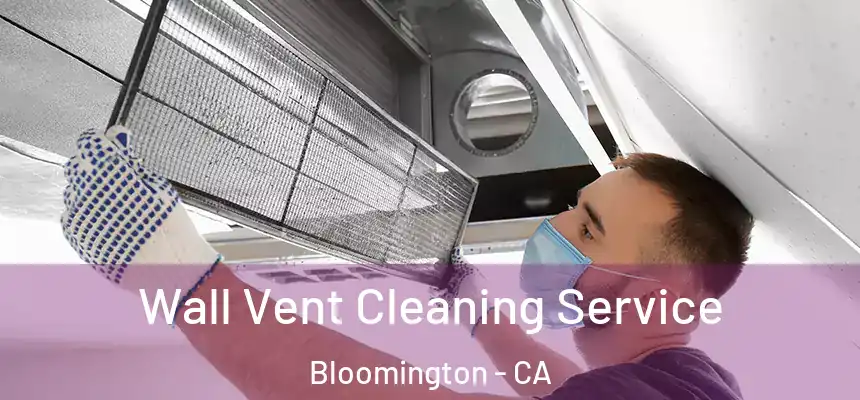 Wall Vent Cleaning Service Bloomington - CA
