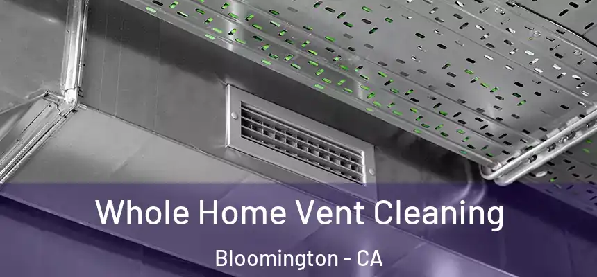  Whole Home Vent Cleaning Bloomington - CA