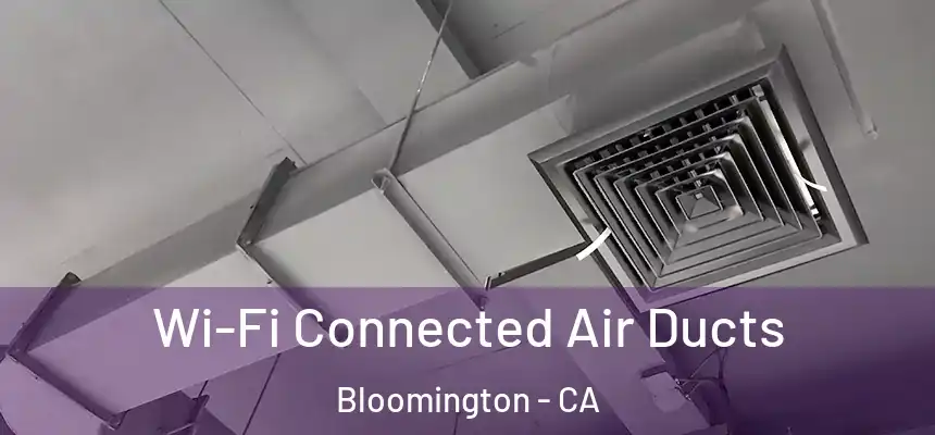  Wi-Fi Connected Air Ducts Bloomington - CA